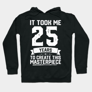 It Took Me 25 Years To Create This Masterpiece Hoodie